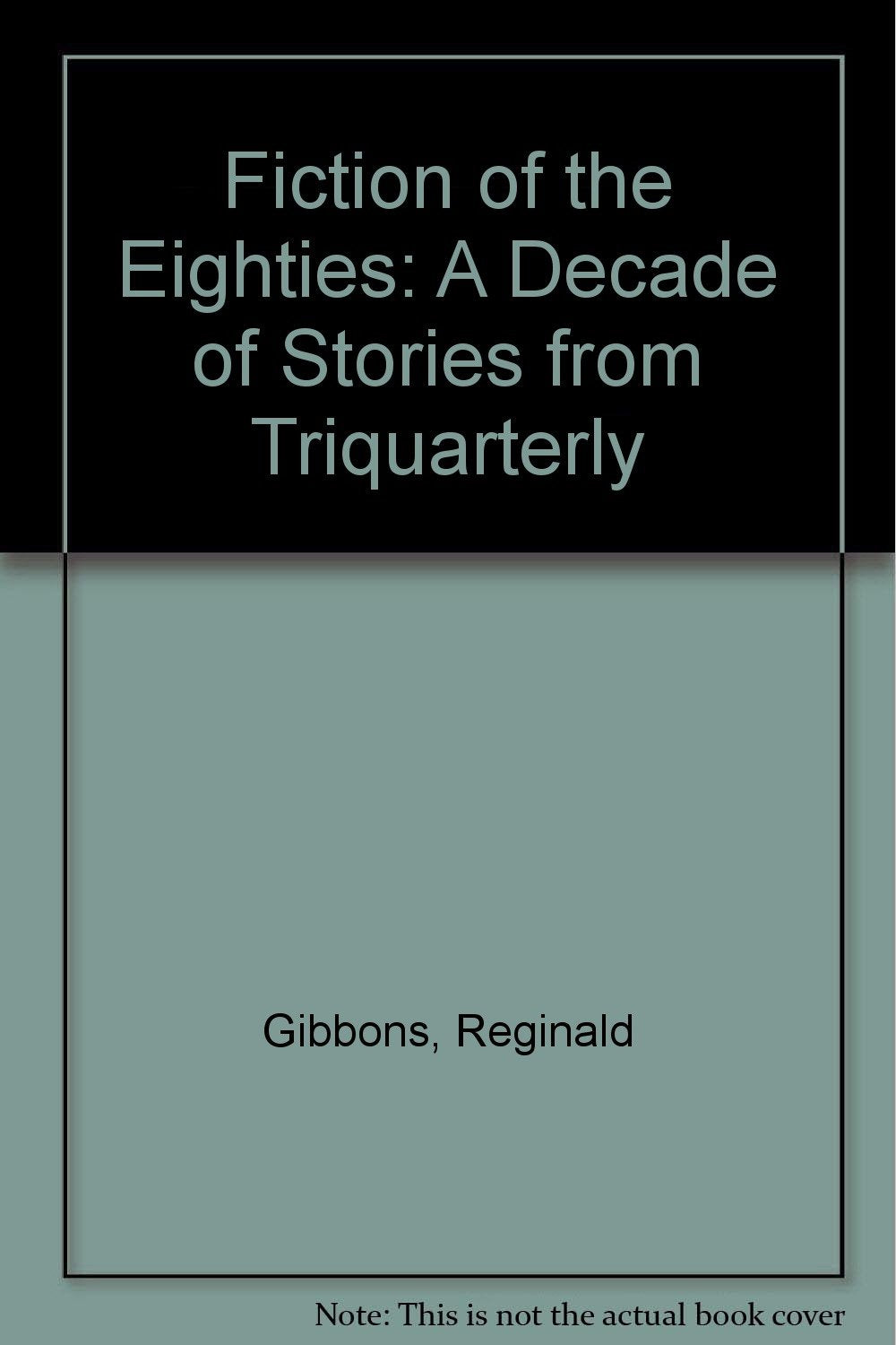 Fiction of the Eighties: A Decade of Stories from Triquarterly Contemporary literature