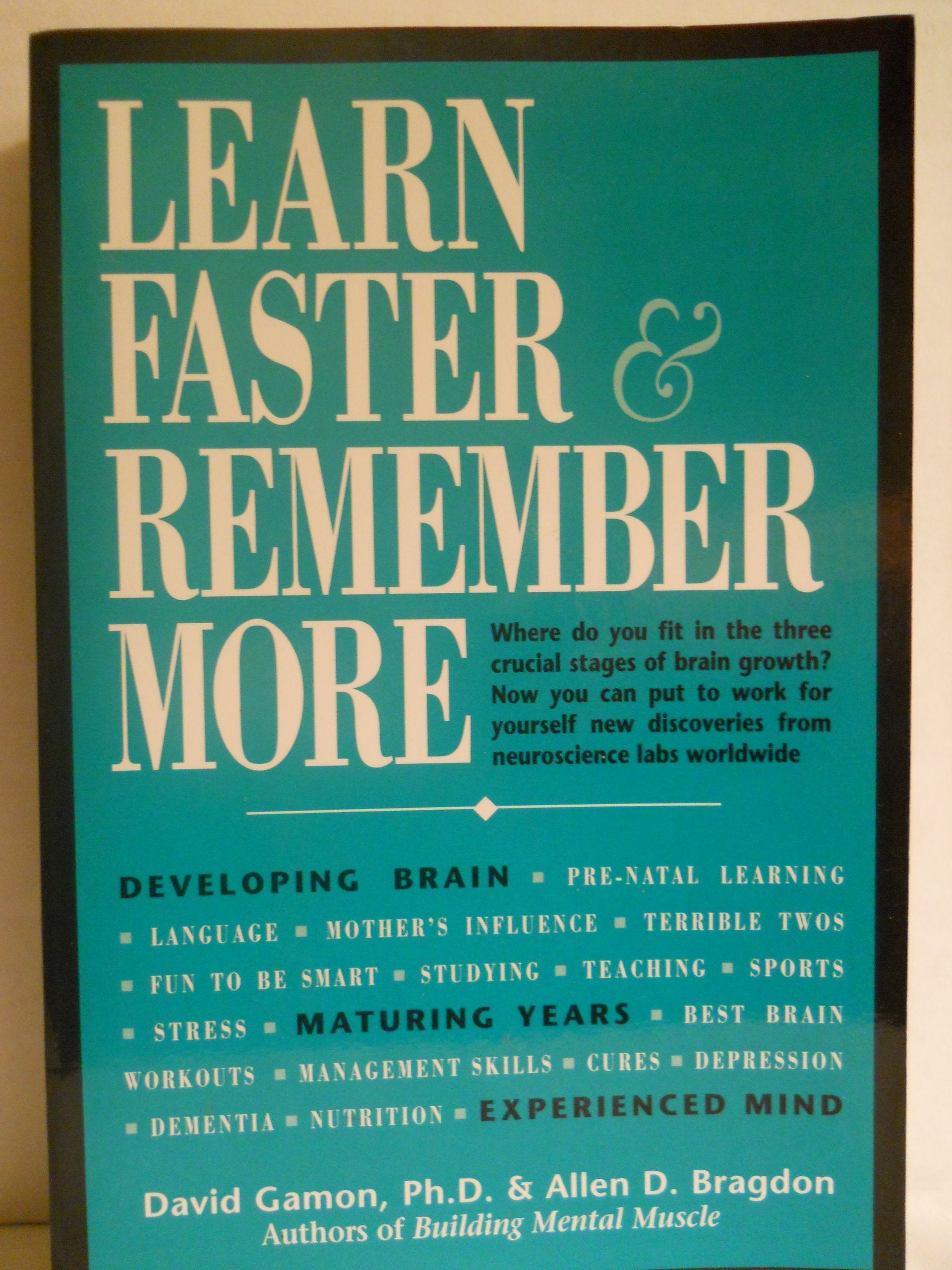 Learn Faster & Remember More: The Developing Brain, the Maturing Years and the Experienced Mind: How New and Old Brains Acquire and Recall Information Lifestyle