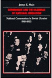 Communism and the Dilemmas of National Liberation: National Communism in Soviet Ukraine, 1918-1933 (Monograph Series (Harvard Ukrainian Research Institute).) Social Sciences