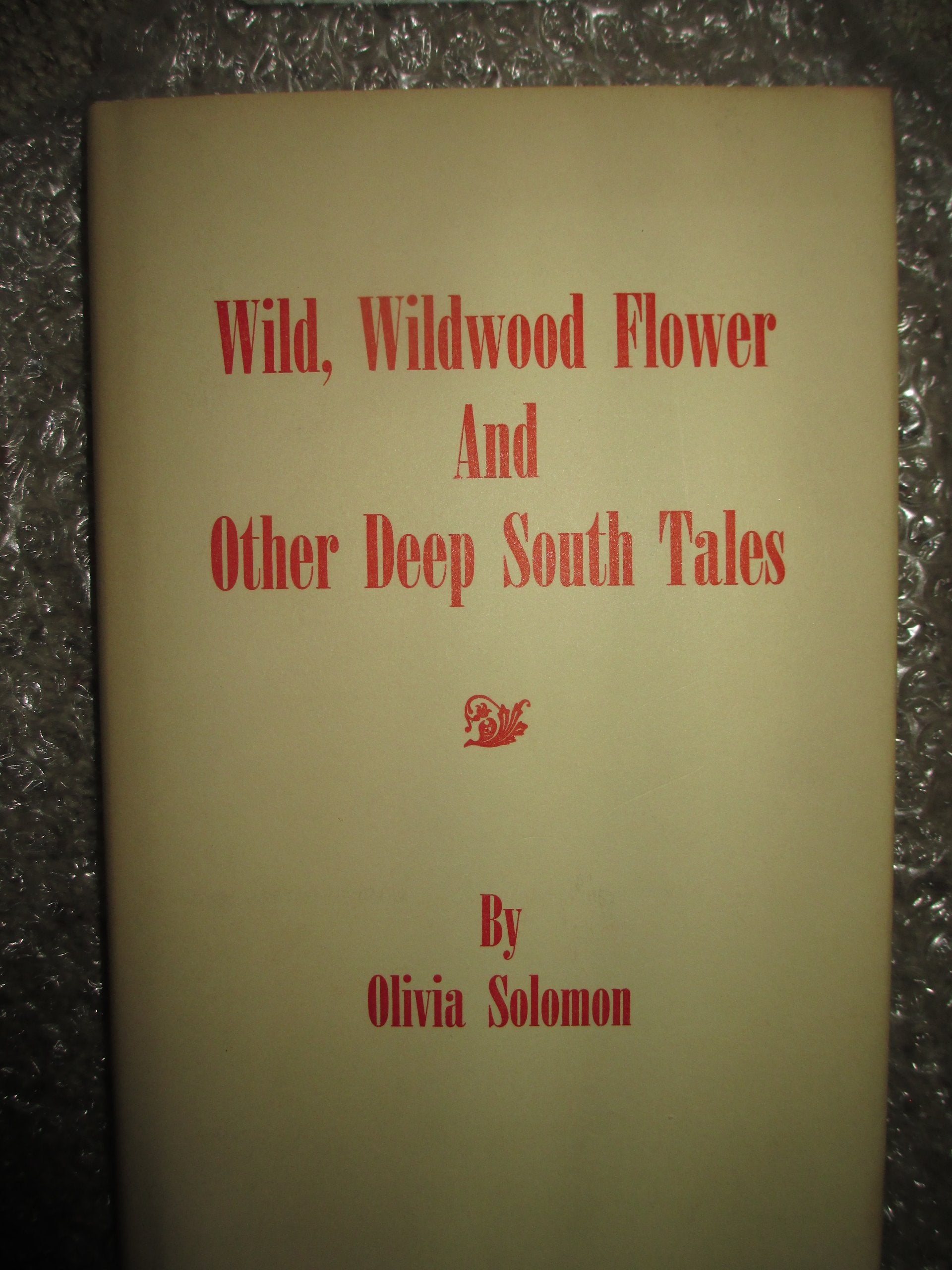 Wild, Wildwood Flower & Other Deep South Tales Books
