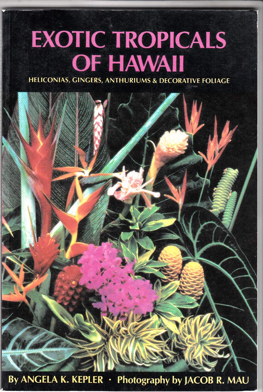 Exotic Tropicals of Hawaii: Heliconias, Gingers, Anthuriums, and Decorative Foliage Garden & Plants