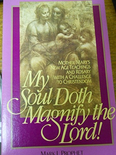My Soul Doth Magnify: Mother Mary's New Age Teachings and Rosary With a Challenge to Christendom Religion & Esotericism
