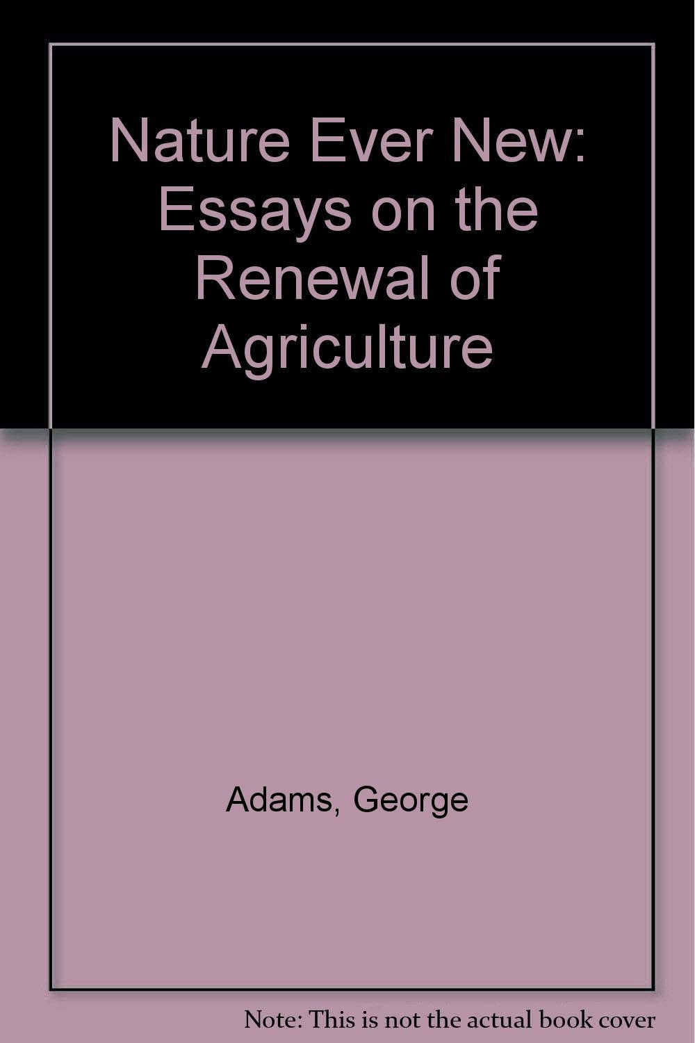 Nature Ever New: Essays on the Renewal of Agriculture Natural Sciences