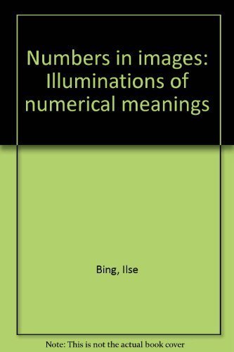 Numbers in images: Illuminations of numerical meanings by Bing, Ilse Books