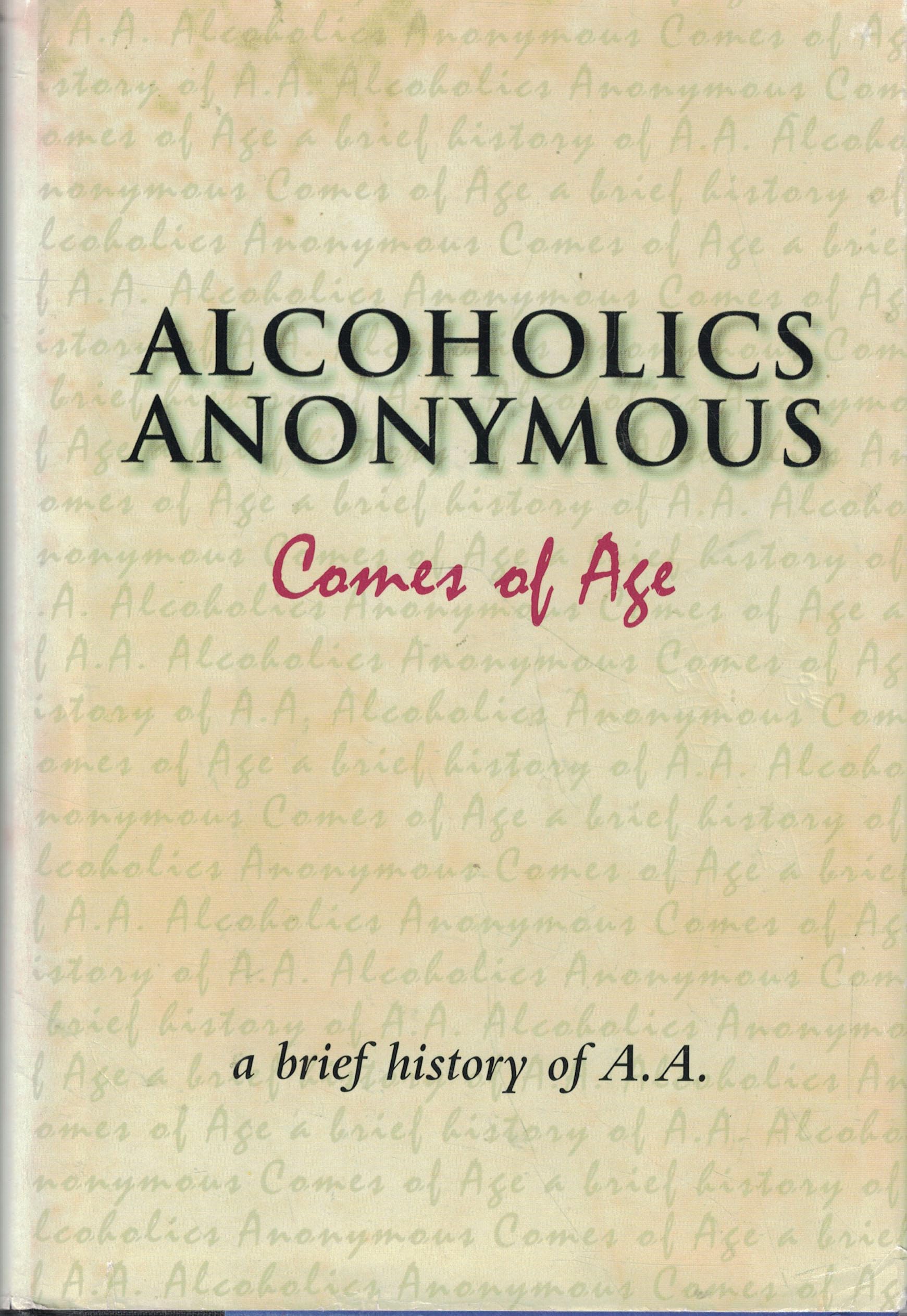 Alcoholics Anonymous Comes of Age: A Brief History of A. A. book