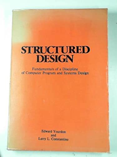Structured Design: Fundamentals of a Discipline of Computer Program and Systems Design: Fundamentals of a Discipline of Computer Programme and Systems Design Books