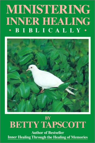 Ministering Inner Healing Biblically: That You and Others May Be Healed book