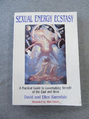 Sexual Energy Ecstasy: A Practical Guide to Lovemaking Secrets of the East and West Medicine