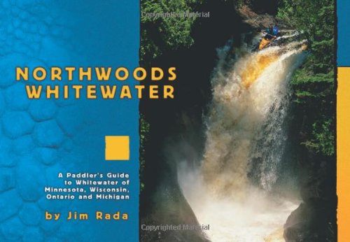Northwoods Whitewater: A Paddlers Guide to Whitewater of Minnesota, Wisconsin, Ontario, And Michigan Leisure & Fun