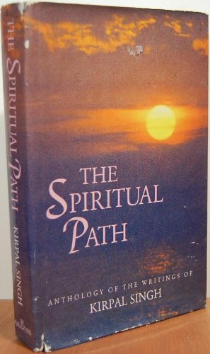 The Spiritual Path - Anthology of the Writings of Kirpal Singh Books