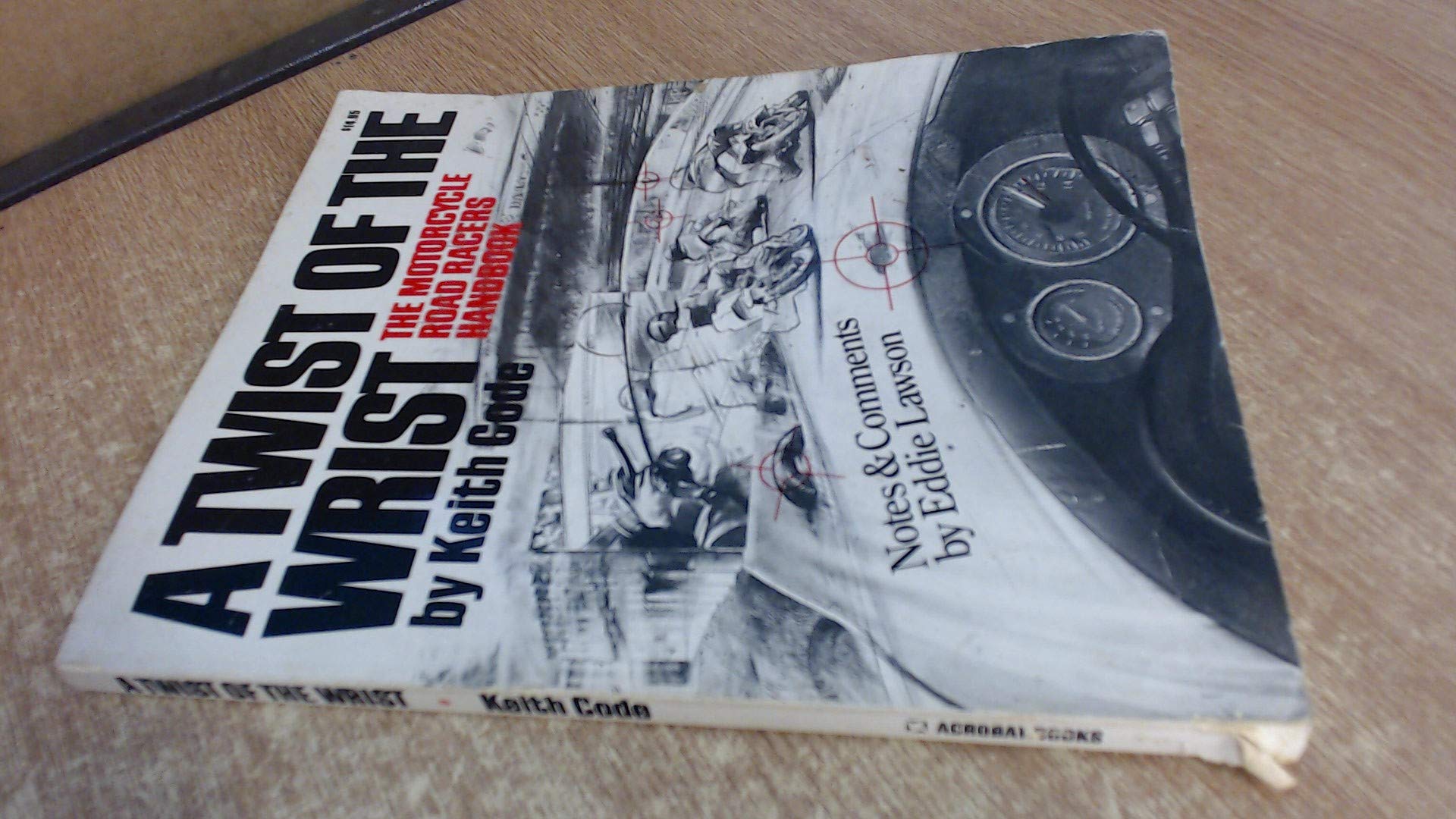 A Twist of the Wrist I: Motor Cycle Road Racer's Handbook Leisure & Fun