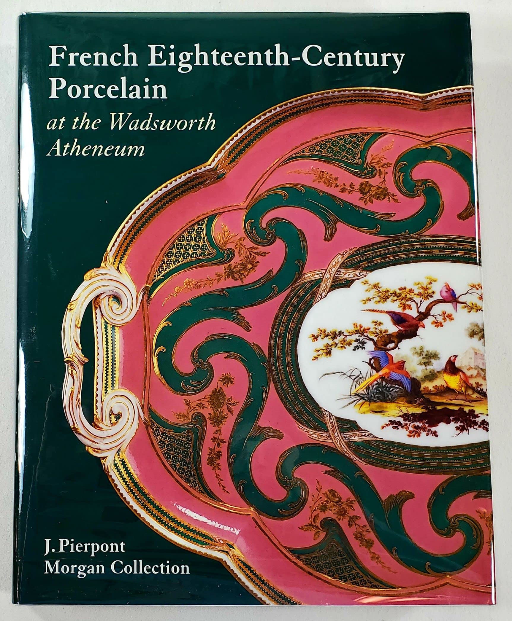 French Eighteenth-Century Porcelain at the Wadsworth Atheneum: The J. Pierpont Morgan Collection book