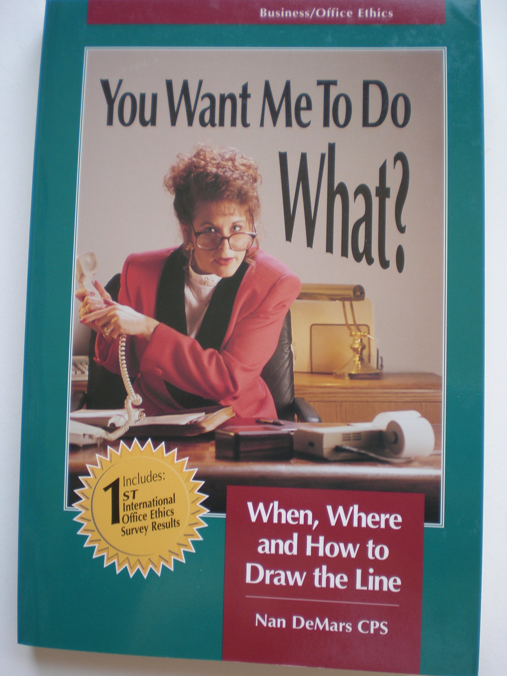You Want Me to Do What?: When, Where and How to Draw the Line Business, Finance & Career