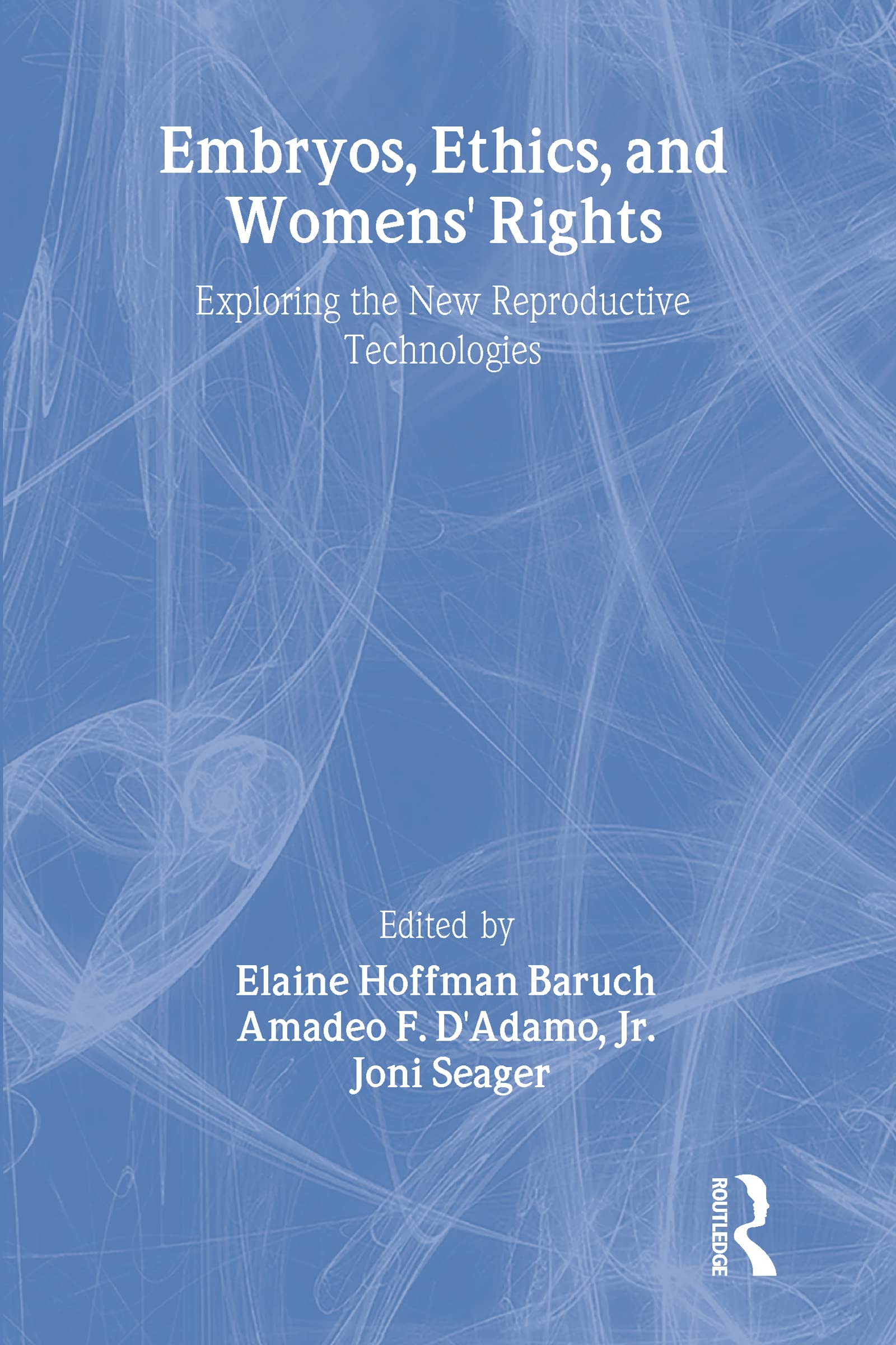 Embryos, Ethics, and Women's Rights: Exploring the New Reproductive Technologies (Women & Health Series: Nos. 1-2) Medicine