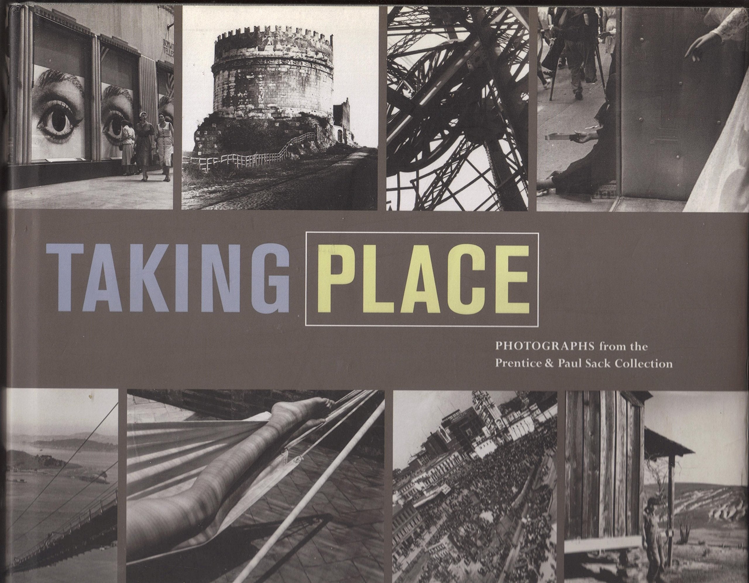 Taking Place: Photographs from the Prentice and Paul Sack Collection Books