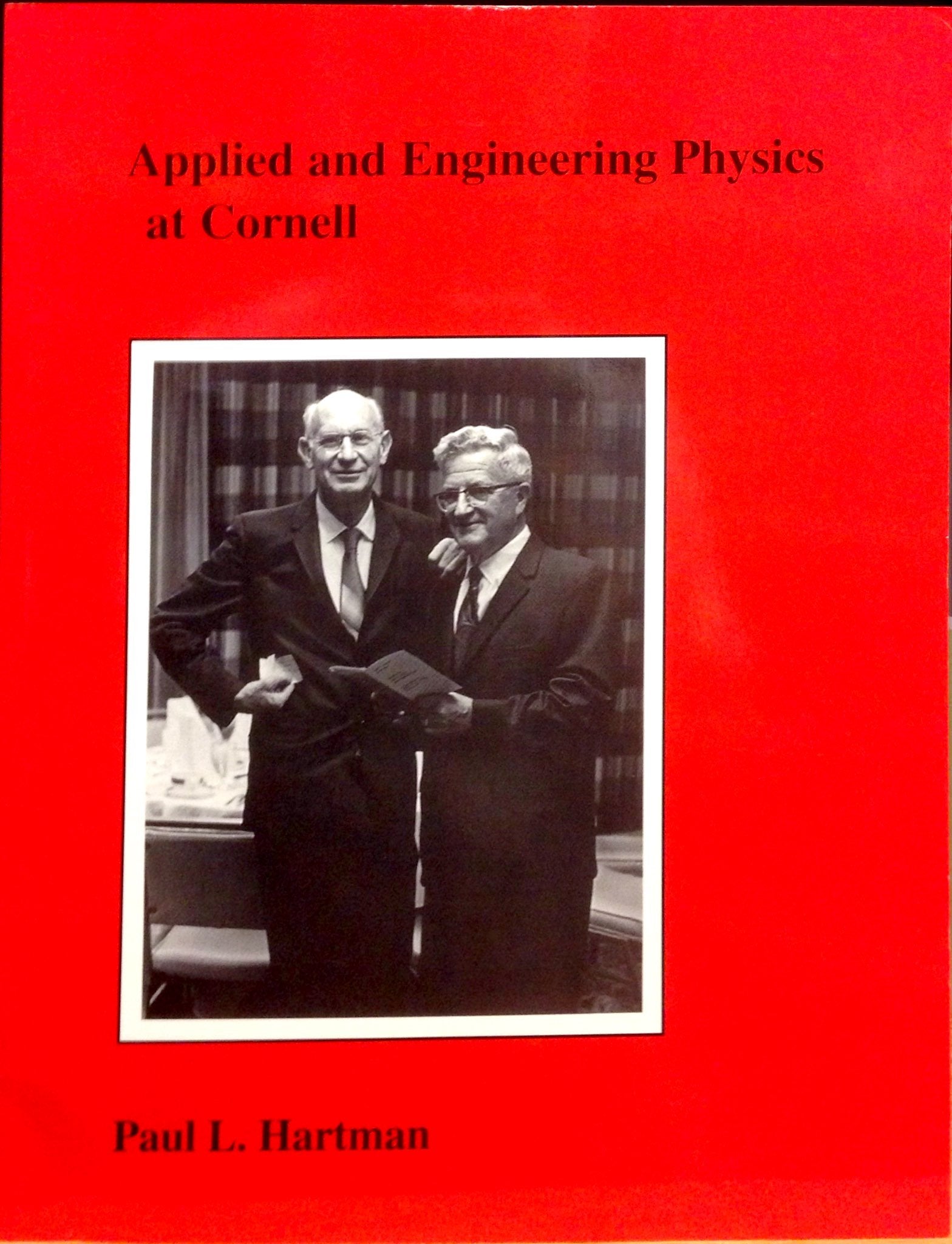 Applied and engineering physics at Cornell: A history of the school with various asides and a brief look at the department from which it came (Cornell engineering histories) Books