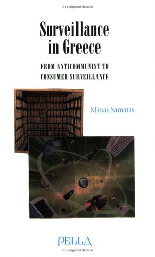 Surveillance in Greece: From Anticommunist to Consumer Surveillance Politics & History