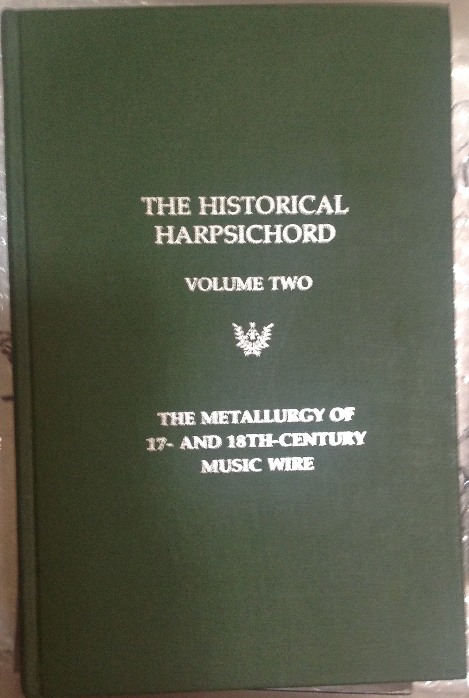 Historical Harpsichord, Vol. 2: The Metallurgy of Harpsichord Strings: A Monograph Series in Honor of Frank Hubbard Arts & Music