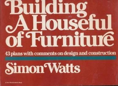Building a Houseful of Furniture: 43 Plans With Comments on Design and Construction Hobbies & Crafts