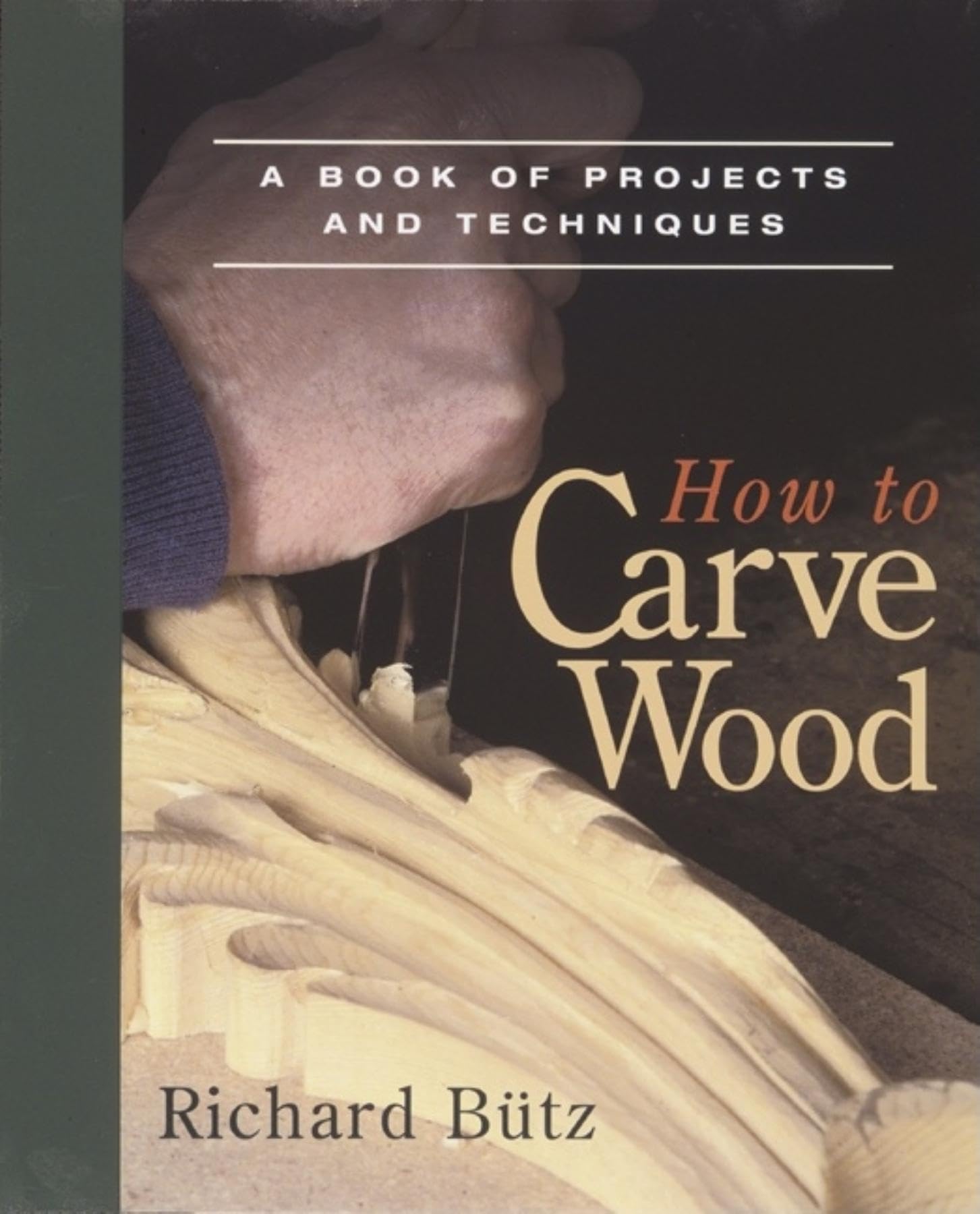 How to Carve Wood: A Book of Projects and Techniques Film, Art & Culture