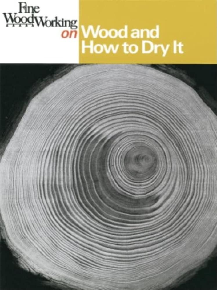 Fine Woodworking on Wood and How to Dry It: 41 Articles Selected by the Editors of Fine Woodworking Magazine Hobbies & Crafts