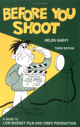 Before You Shoot: A Guide to Low Budget Film and Video Production: Guide to Low Budget Film Production Film, Art & Culture
