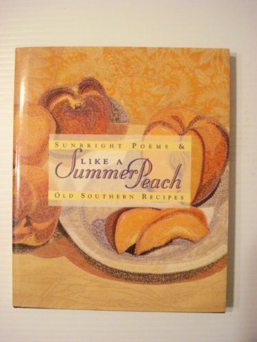 Like a Summer Peach: Sunbright Poems & Old Southern Recipes Poetry
