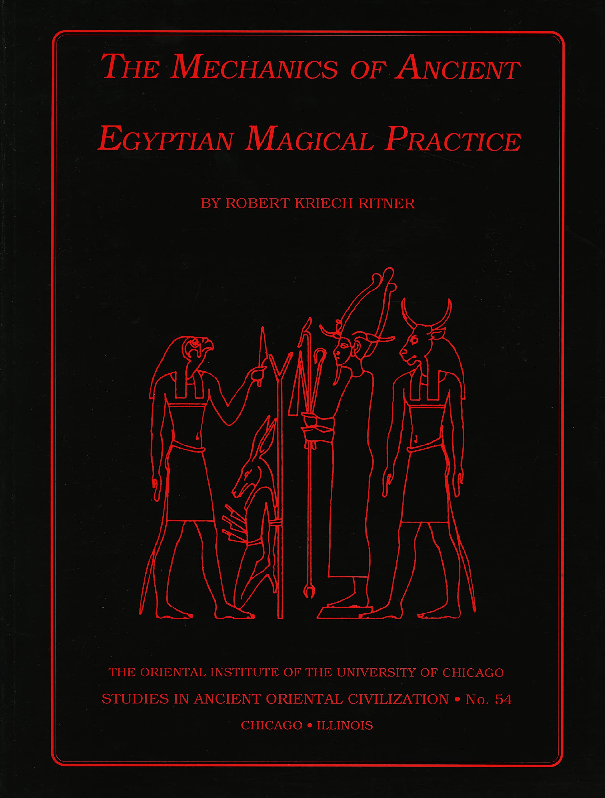 The Mechanics of Ancient Egyptian Magical Practice (STUDIES IN ANCIENT ORIENTAL CIVILIZATION, Band 54) Social Sciences