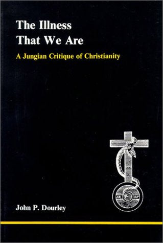 Illness That We Are: A Jungian Critique of Christianity (Studies in Jungian Psychology by Jungian Analysts, Band 17) Psychology