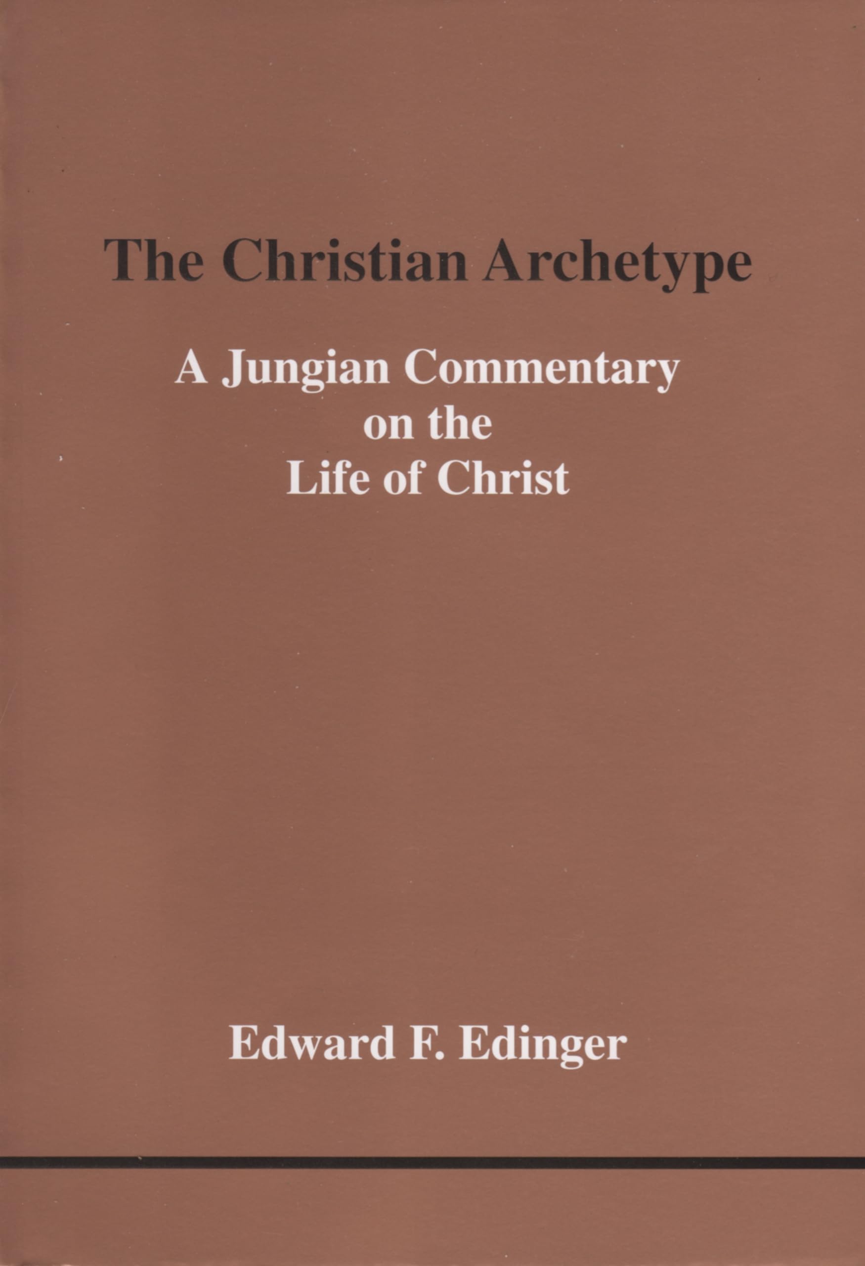 The Christian Archetype: A Jungian Commentary on the Life of Christ book