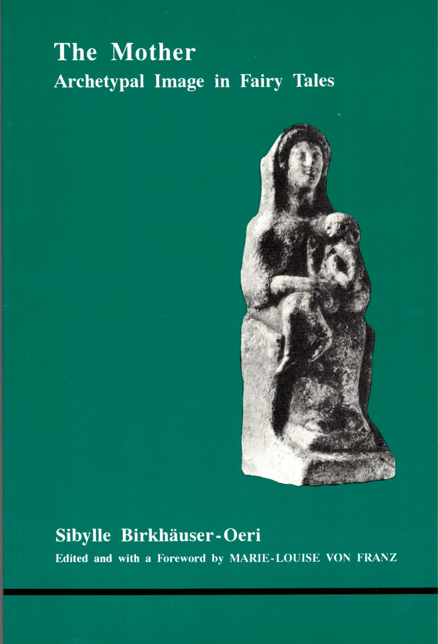 The Mother: Archetypal Image in Fairytales (Studies in Jungian Psychology by Jungian Analysts, Band 34) Social Sciences