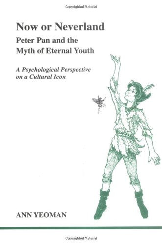 Now or Neverland: Peter Pan and the Myth of Eternal Youth (Studies in Jungian Psychology, 82) Social Sciences