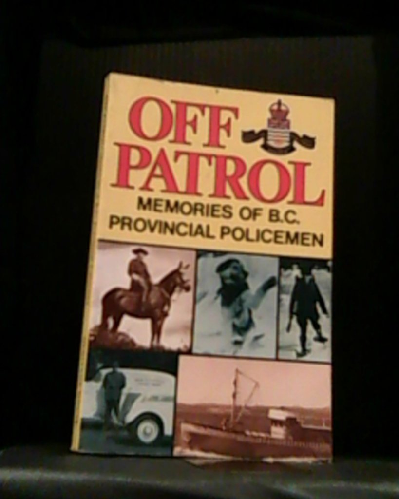 Off Patrol : Memories of B. C. Provincial Policemen Books