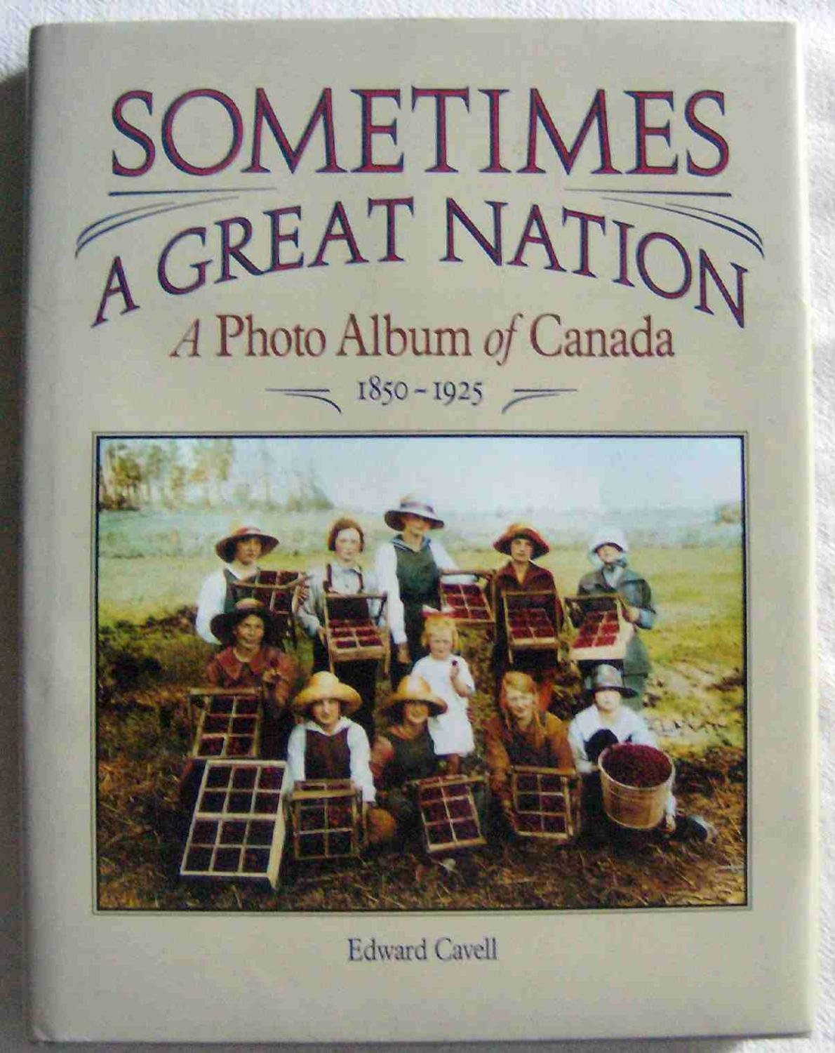 Sometimes a great nation: A photo album of Canada, 1850-1925 Books
