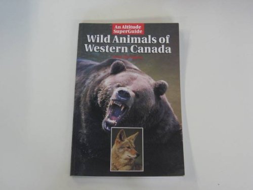 Wild Animals of Western Canada (Altitude Superguides) Books
