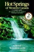 Hot Springs of Western Canada: A Complete Guide : Also Includes Some Hot Springs in Washington and Alaska Travel Guides