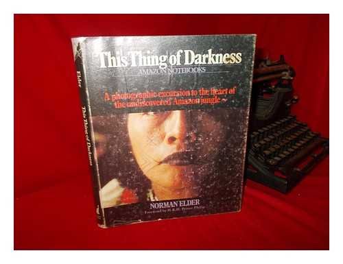 This Thing of Darkness : Elder's Amazon Notebooks / Norman Elder ; Foreword by H. R. H. Prince Philip, Duke of Edinburgh Books
