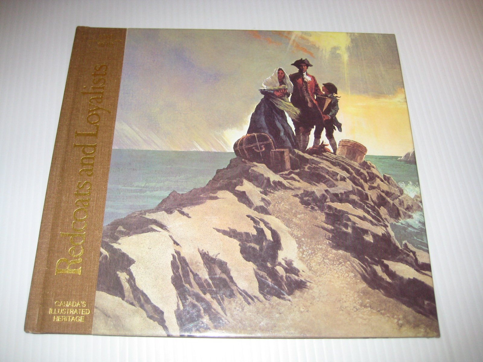 Redcoats and loyalists 1760/1815 (Canadas illustrated heritage) book