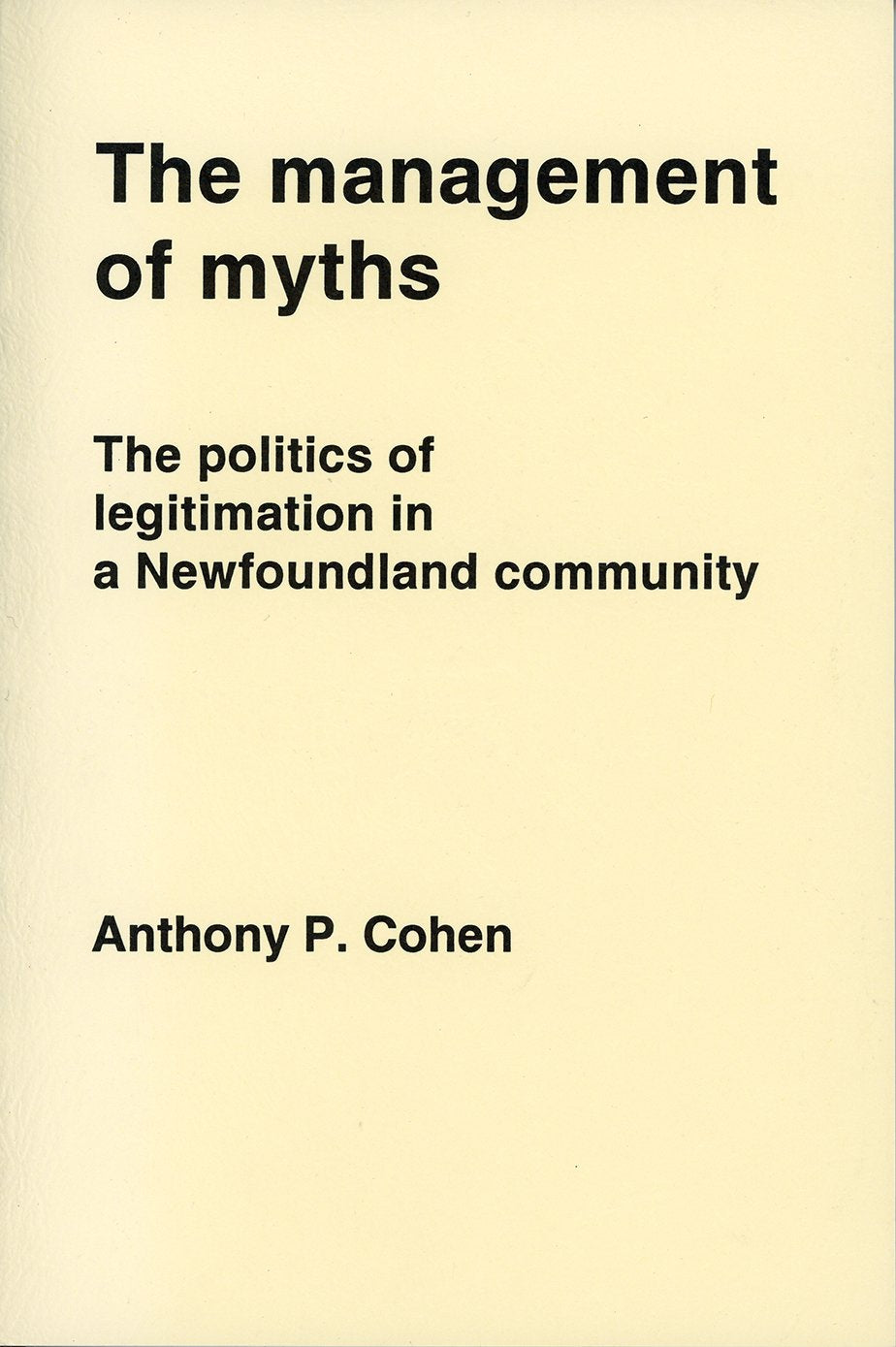 Management of Myths: Politics of Legitimation in a Newfoundland Community Social Sciences