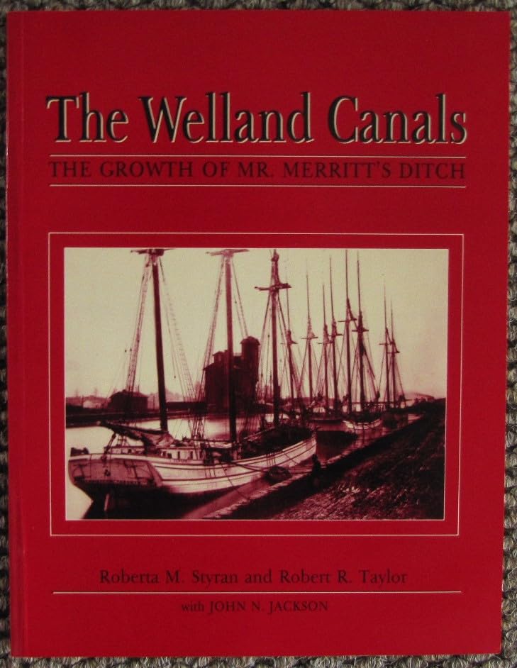 The Welland Canals: The growth of Mr. Merritts ditch by Styran, Roberta M Books