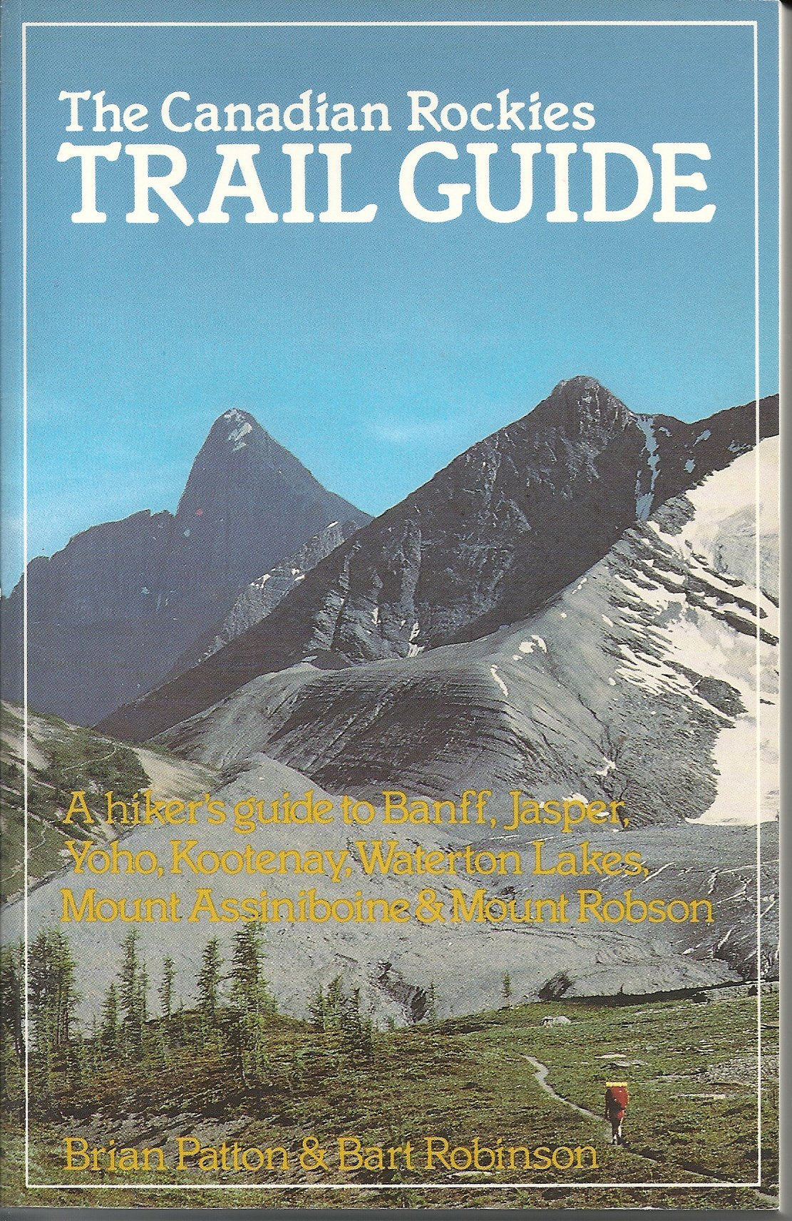Canadian Rockies Trail Guide: A Hiker's Guide to Banff, Jasper, Yoho, Kootenay, Waterton Lakes, Mount Assiniboine & Mount Robison Travel Guides