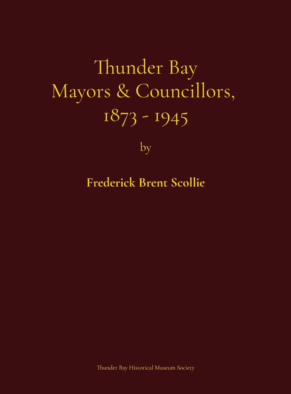Thunder Bay Mayors & Councillors, 1873-1945 Politics & Society