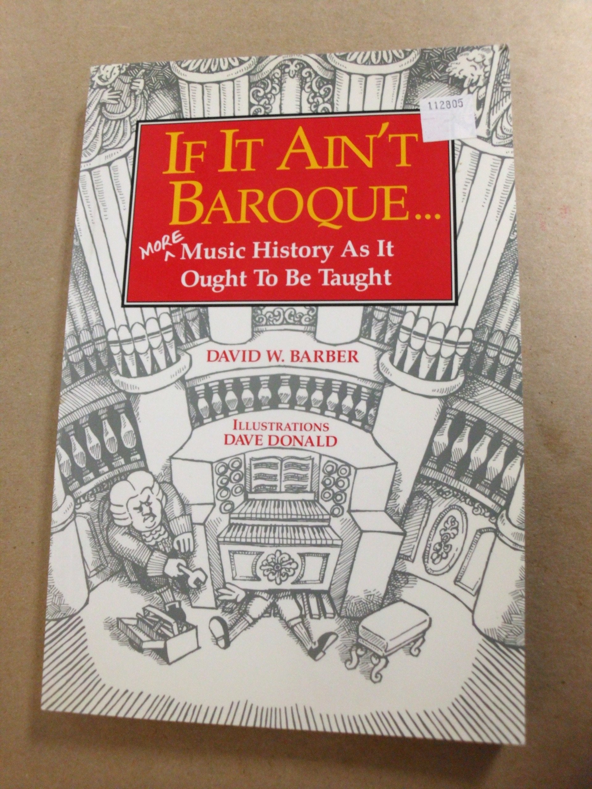 If It Ain't Baroque...: More Music History As It Ought to Be Taught Arts & Music