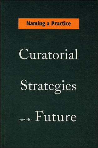 Naming a Practice: Curatorial Strategies for the Future book