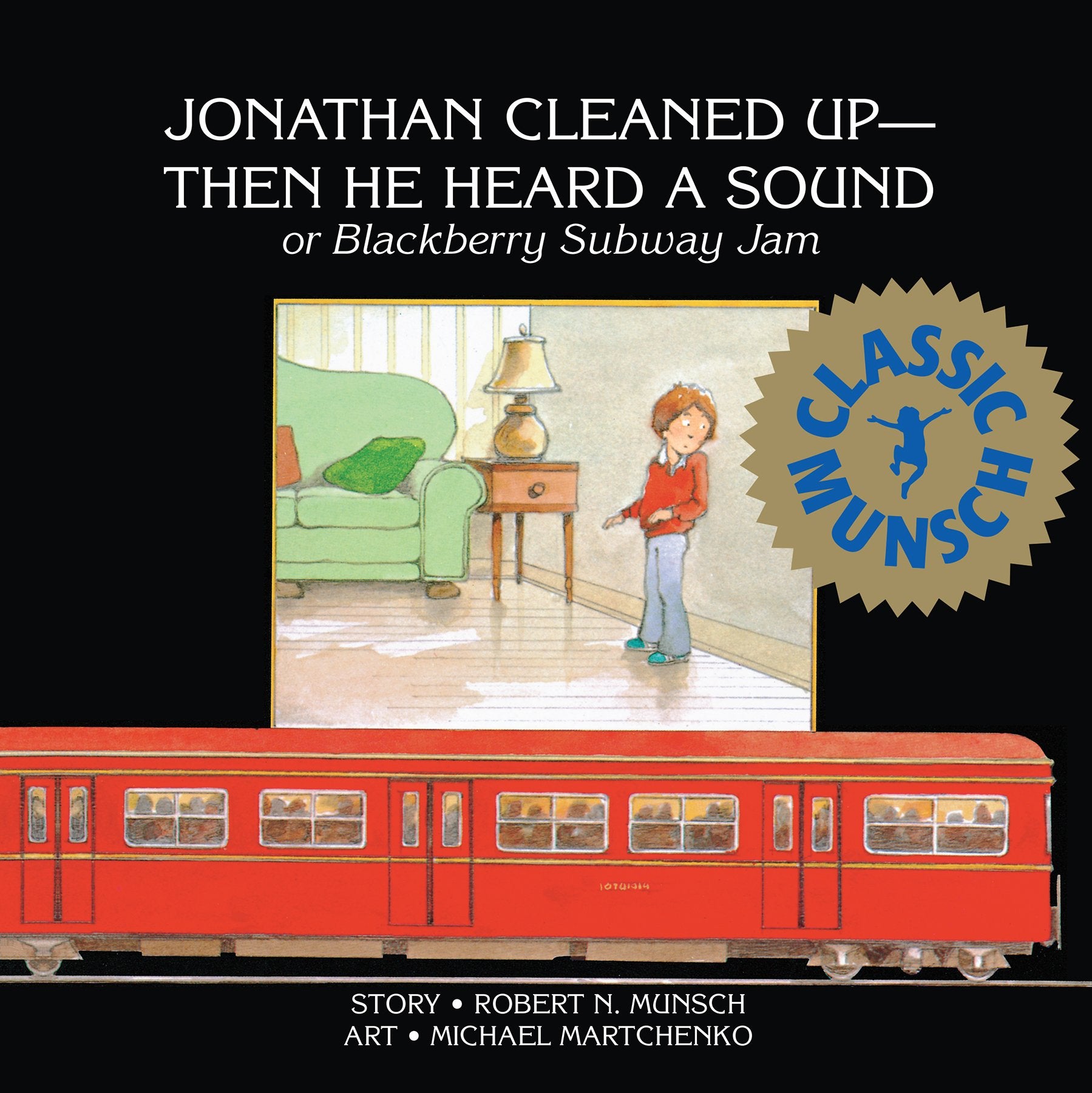Jonathan Cleaned Up ? Then He Heard a Sound: Or Blackberry Subway Jam (Munsch for Kids) Study Guides