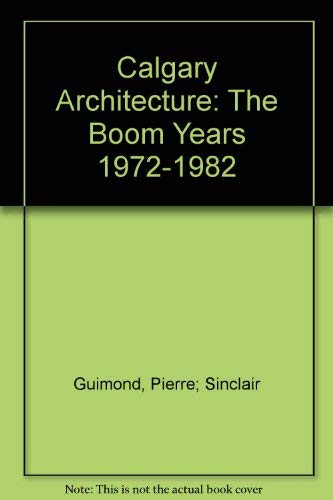 Calgary Architecture: The Boom Years 1972-1982 Architecture