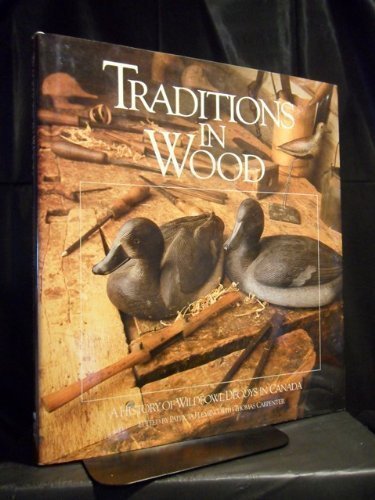 Traditions in Wood: A History of Wildfowl Decoys in Canada Hobbies & Crafts