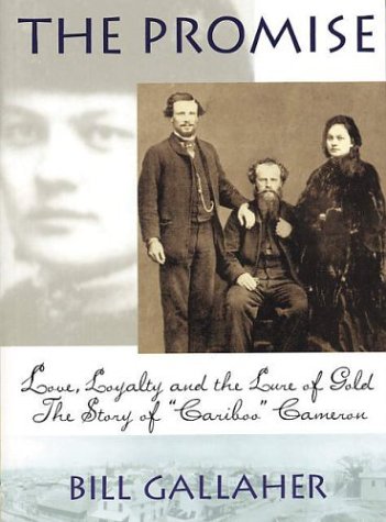 The Promise: Love, Loyalty and the Lure of Gold the Story of Caribo Cameron Politics & History
