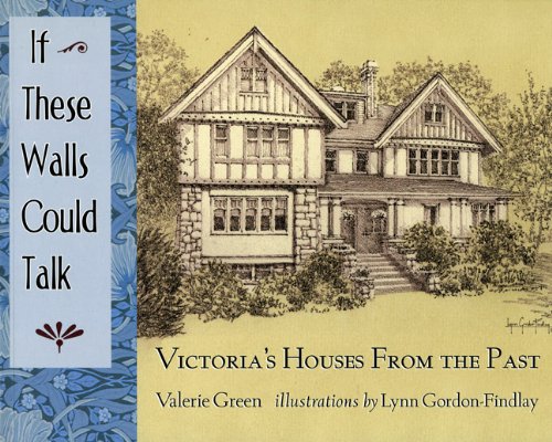 If These Walls Could Talk: Victoria's Houses from the Past Architecture