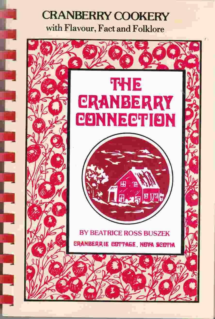 Cranberry Connection: Cranberry Cookery with Flavour, Fact and Folklore from Memories, Libraries and Kitchens of Old and New Friends - and Strangers (The Connection Cookbook Series) Leisure, Home & Garden